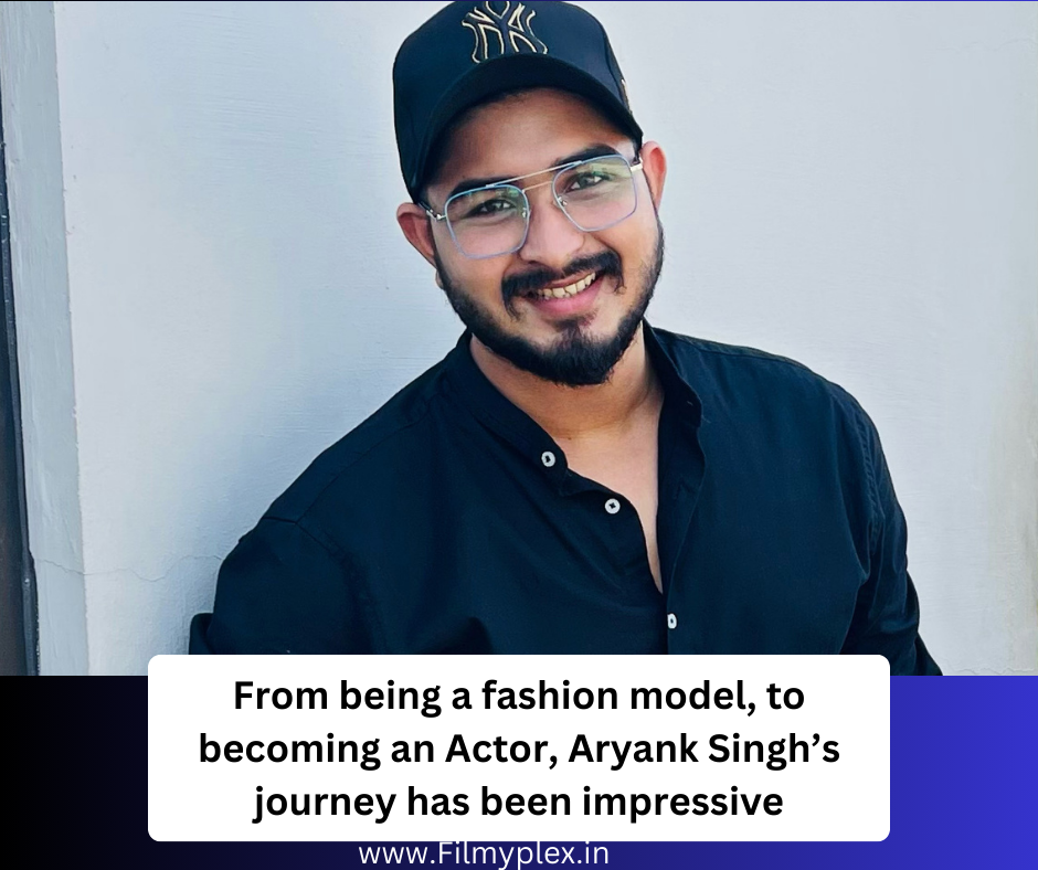 From being a fashion model, to becoming an Actor, Aryank Singh’s journey has been impressive